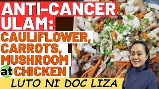 AntiCancer Ulam Cauliflower Carrots Mushroom at Chicken  Luto ni Doc Liza RamosoOng [upl. by Retsae]