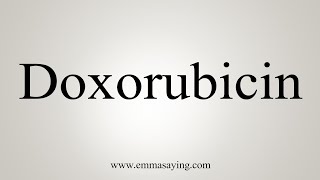 How To Say Doxorubicin [upl. by Narda130]