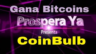 CoinBulb Como Ganar Bitcoins  Explicación Completa y Como Funciona  Tutorial Prospera Ya [upl. by Ateekahs833]