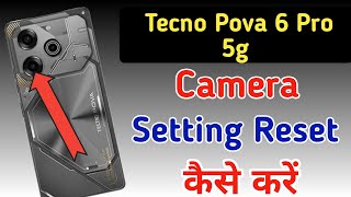 Tecno Pova 6 Pro 5g phone me camera setting reset kaise kare  Reset camera setting in Tecno Pova 6 [upl. by Philps745]