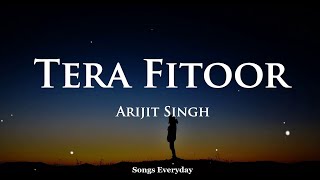 Tera Fitoor LYRICS  Genius  Arijit Singh  Songs Everyday [upl. by Eiramasil]