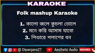 Folk Mashup  Karaoke  Kalo jole kuchla tole  mone kori asam jabo  pindare polaser bon [upl. by Wier651]