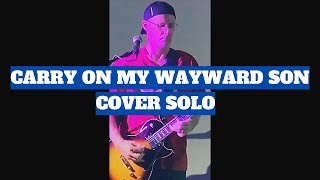 Carry on my Wayward Son Cover Solo [upl. by Aztinay]