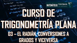 CURSO DE TRIGONOMETRÍA PLANA 03  EL RADIAN CONVERSIONES A GRADOS Y VICEVERSA [upl. by Aibara615]