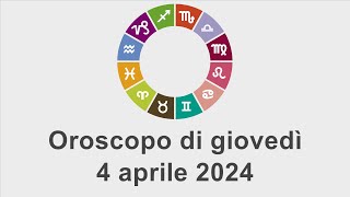 Oroscopo di giovedì 4 aprile 2024 [upl. by Staffan580]