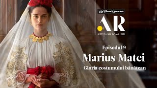 Artizanii României Episodul 9  Marius Matei Gloria costumului bănățean [upl. by Aileda]