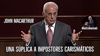 Una súplica a impostores carismáticos  John MacArthur [upl. by Aliuqet]