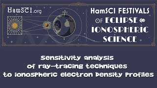 HamSCI 2024 Sensitivity analysis of raytracing techniques to ionospheric electron density profiles [upl. by Annot]