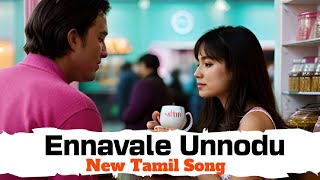 Ennavale Unnodu  Tamil new songs 2024  Tamil New Love Song [upl. by Silverman]