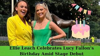 Ellie Leach Celebrates Lucy Fallon’s Birthday Amid Stage Debut [upl. by O'Brien]