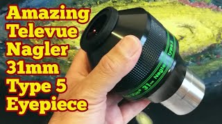 Amazing Televue Nagler 31mm Type 5 82 Degrees Eyepiece Unboxing Review Use First Light [upl. by Eyllek178]