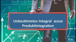 Unbestimmtes Integral xcosx Produktintegration [upl. by Williamsen907]