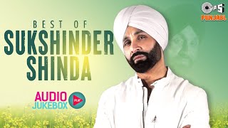 Best Of Sukshinder Shinda  Blockbuster Punjabi Hits  Audio Jukebox  Ghaint Gaane  Tips Punjabi [upl. by Ebbarta]