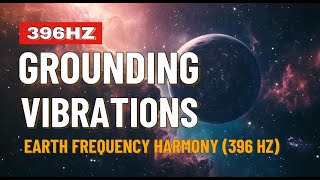 Grounding Vibrations Earth Frequency Harmony 396 Hz [upl. by Plumbo]