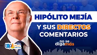 HIPÓLITO MEJÍA Y SUS DIRECTOS COMENTARIOS quot¡Aquí no hay bobo noquot [upl. by Havelock]