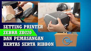 SETTING PRINTER ZEBRA ZD220 DAN PEMASANGAN KERTAS SERTA RIBBON [upl. by Gnuhp521]