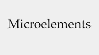 How to Pronounce Microelements [upl. by Morena]