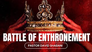 BATTLE OF ENTHRONEMENT BY PASTOR DAVID SHABANI [upl. by Church]