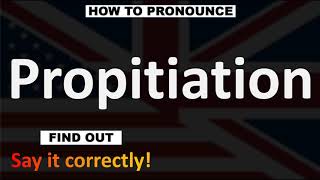 How to Pronounce Propitiation  English Pronunciation Guide [upl. by Zerimar223]