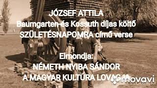 JÓZSEF ATTILA SZÜLETÉSNAPOMRA című verse Elmondja NÉMETH NYIBA SÁNDOR A MAGYAR KULTÚRA LOVAGJA [upl. by Avonasac]