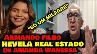 ARMANDO FILHO FALA SOBRE A SAÚDE DE AMANDA WANESSA [upl. by Bosson999]