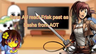 Sans AU react to Frisk past as Sasha in AOTGC [upl. by Marelda]