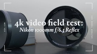 4K Video Field Test  Legacy Lens  Nikon 1000mm f63 Reflex [upl. by Nogras870]