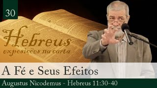 30 A Fé e Seus Efeitos  Augustus Nicodemus [upl. by Tracay328]