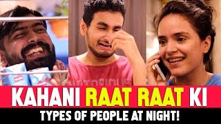 KAHANI RAAT RAAT KI Ft Kunal Chhabhria Simran Dhanwani  Anmol Sachar  Types Of People At Night [upl. by Pas]