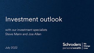 Investment Outlook July 2022  Schroders Personal Wealth [upl. by Marshall92]