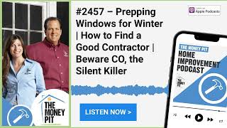 2457 – Prepping Windows for Winter  How to Find a Good Contractor  Beware CO the Silent Killer [upl. by Eisenstark]