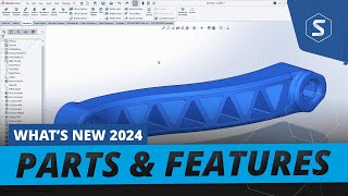 Parts amp Features  Whats New in SOLIDWORKS 2024 [upl. by Ailadi395]