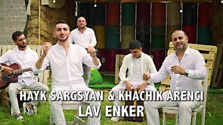 Khachik Arenci amp Hayk Sargsyan  Lav Enker [upl. by Scrivings]