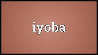 Iyoba Meaning [upl. by Fadas]