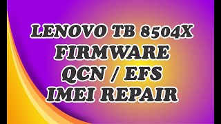 LENOVO TB 8504X FIRMWARE TWRP  QCN  EFS  IMEI REPAIR  FRPROOT [upl. by Lucila]