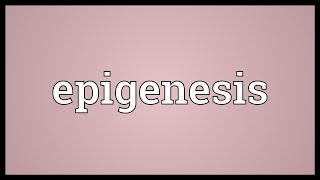 Epigenesis Meaning [upl. by Assirehs]