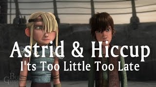 ☪ Hiccup amp Astrid » Its Too Little Too Late « [upl. by Zoie446]