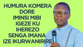 HUMURA KOMERA DORE IMINSI MIBI IGEZE KU IHEREZO  SENGA IMANA IZE IKURWANIRIRE  Pst Antoine R [upl. by Pascoe187]