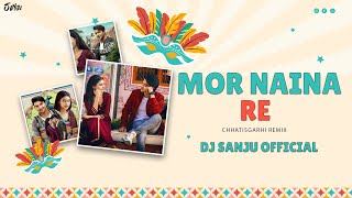 Mor Naina Re  Remix  Dj Sanju Official  Chhattisgarhi Song [upl. by Slaby941]