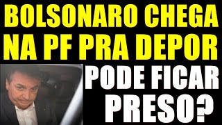 BOLSONARO CHEGA na PF pra DEPOR PODE FICAR PRESO HOJE [upl. by Asilrahc]