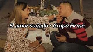 Letra El amor soñado  Grupo Firme [upl. by Imotih710]