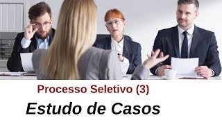 Processo Seletivo 3  Estudo de Casos e Apresentações [upl. by Jolie]