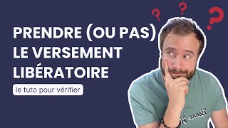 Tuto Versement libératoire  comment vérifier si cela vaut le coup [upl. by Sherry94]