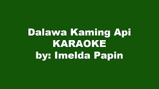 Imelda Papin Dalawa Kaming Api Karaoke [upl. by Amlus51]