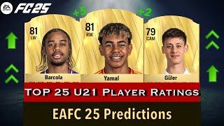 EAFC 25  TOP 25 U21 PLAYER RATINGS  FIFA25 ft Yamal Barcola Güler… [upl. by Naveb154]