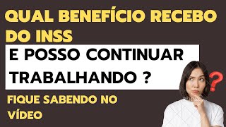 QUAL BENEFICIO RECEBO DO INSS E POSSO CONTINUAR TRABALHANDO [upl. by Enimrac]