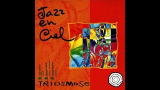 Triosmose – Jazz En Ciel Full album [upl. by Sirret189]