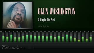 Glen Washington  Sitting In The Park M16 Riddim HD [upl. by Torres155]