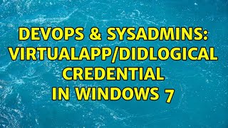 DevOps amp SysAdmins virtualappdidlogical credential in Windows 7 [upl. by Halley]