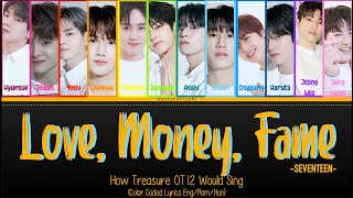 How Treasure OT12 Would Sing Love Money Fame Seventeen Color Coded Lyrics EngRomHan [upl. by Aikin722]